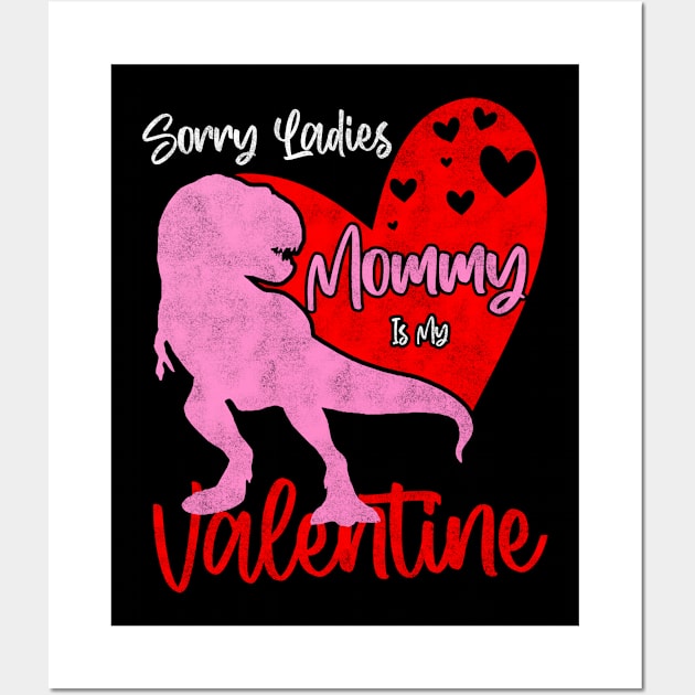 Sorry Ladies Mommy Is My Valentine Day - T-rex Theme Design Wall Art by BenTee